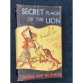 SECRET PLACES OF THE LION BY GEORGE HUNT WILLIAMSON