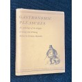 GASTRONOMIC PLEASURES AN ANTHOLOGY OF THE DELIGHTS OF EATING AND DRINKING 1950