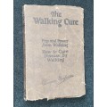 THE WALKING CURE PEP AND POWER FROM WALKING HOW TO CURE DISEASE BY WALKING