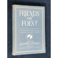 FRIENDS OR FOES? A POINT OF VIEW AND A PROGRAMME FOR RACIAL HARMONY IN SOUTH AFRICA A KEPPEL-JONES