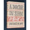 A DOCTOR IN SIAM BY JACQUES M. MAY