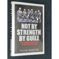 NOT BY STRENGTH BY GUILE THE AMAZING TRUE STORY  OF MY LIFE IN THE SBS BY PETER MERCER