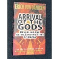 ARRIVAL OF THE GODS REVEALING THE ALIEN LANDING SITES OF NAZCA BY ERICH VON DANIKEN