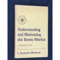 UNDERSTANDING AND MOTIVATING THE BANTU WORKER A PRODUCTIVITY BOOK BY E. RAYMOND SILBERBAUER