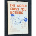 THE WORLD OWES YOU NOTHING BY PETER WEIDNER