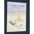A CHILD`S WAR A GERMAN OCCUPATION OF GUERNSEY AS SEEN THROUGH YOUNG EYES BY MOLLY BIHET