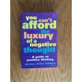 You Can`t Afford the Luxury of a Negative Thought : A Guide to Positive Thinking - John Roger