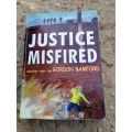 Signed Copy of Justice misfired by Gordon bamford