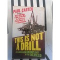 This Is Not a Drill: Just Another Glorious Day in the Oilfield Book by Paul Carter