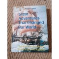 Great Adventures that Changed Our World: The World`s Great Explorers, Their Triumphs and Tragedies
