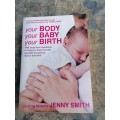 Your body, your baby, your birth by jenny Smith.