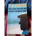 Die Keer Toe Ek My Naam Vergeet Het / F.A. Venter