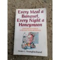 Every Meal a Banquet, Every Night a Honeymoon: Unforgettable African Experiences Book by Peter Young