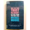 Will They Ever Trust Us Again? Letters from the War Zone, Michael Moore