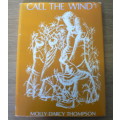 Call the wind by Molly D`Arcy Thompson(Eastern Cape/ Pondo interest)