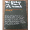 The Capture and Care of Wild Animals by various(for game farmers)