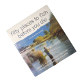 Fifty Places To Fish Before You Die by Rob Sloane 2006 Softcover