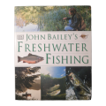 John Bailey`s Freshwater Fly Fishing by John Bailey 1998 Hardcover w/Dustjacket