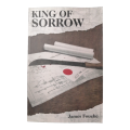 King Of Sorrow by James Fouche Inscribed by Author 2014 Softcover