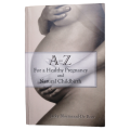 A-Z For A Healthy Pregnancy And Natural Childbirth by Jacky Bloemraad-De Boer 2007 Softcover