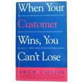 When Your Customer Wins, You Can`t Lose by Jack Collins 1998 Softcover