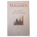 Le Gout De L`avenir by Jean-Claude Guillebaud 2003 Softcover (French)
