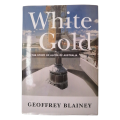 White Gold- The Story Of Alcoa Of Australia by Geoffrey Blainey 1997 Hardcover w/Dustjacket