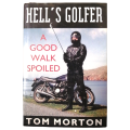 Hell`s Golfer- A Good Walk Spoiled by Tom Morton 1995 Hardcover w/Dustjacket