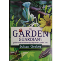 The Garden Guardian`s: guide to environmentally-responsible garden care by Johan Gerber
