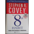 The 8th Habit: From Effectiveness to Greatness by Stephen R. Covey - HARD COVER