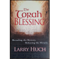 The Torah Blessing: Revealing the Mystery, Releasing the Miracle by Larry Huch - SOFT COVER