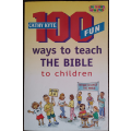 100 Fun ways to teach THE BIBLE to Children by Cathy Kyte - SOFT COVER