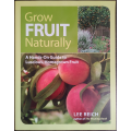 Grow Fruit Naturally: A Hands-On Guide to Luscious, Homegrown Fruit by Lee Reich - SOFT COVER