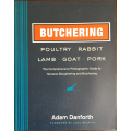 Butchering: Poultry, Rabbit, Lamb, Goat and  Pork by Adam Danforth - SOFT COVER