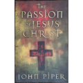 The Passion of Jesus Christ: Fifty Reasons Why He Came to Die by John Piper - SOFT COVER