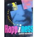 The Practic of Happiness by John Kehoe - HARD COVER