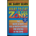 What to Eat in the Zone by Dr. Barry Sears - SOFT COVER