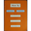 How to: Absolutely Everything You Need to Know - SOFT COVER