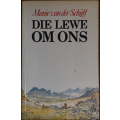 Die Lewe om Ons by Manie van der Schijff - SOFT COVER
