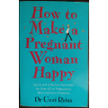How to Make a Pregnant Woman Happy by Dr. Uzzi Reiss - SOFT COVER