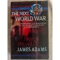 The Next World War: The Warriors and Weapons of the New Battlefields in Cyberspace