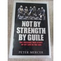 Not by Strength , by Guile - the amazing true story of my life in the SBS - Peter Mercer