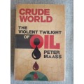 Crude World - the violent twilight of oil - Peter Maass