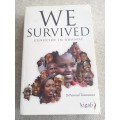 We Survived : Genocide in Rwanda - 28 personal testimonies