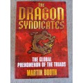 The Dragon Syndicates: The Global Phenomenon of the Triads - Martin Booth