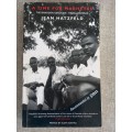 A Time for Machetes: The Rwandan Genocide - The Killers Speak - jean Hatzfeld