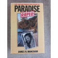 Paradise Raped - life, love and power in the Seychelles - James R. Manchum