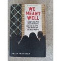 We Meant Well: How I Helped Lose the Battle for the Hearts and Minds of the Iraqi People - Peter Van