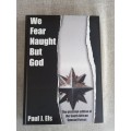 We Fear Naught But God - the pictorial edition of the South African Special Forces - Paul J Els
