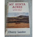 My Kenya Acres - a woman farms in Mau Mau country - Cherry Lander
